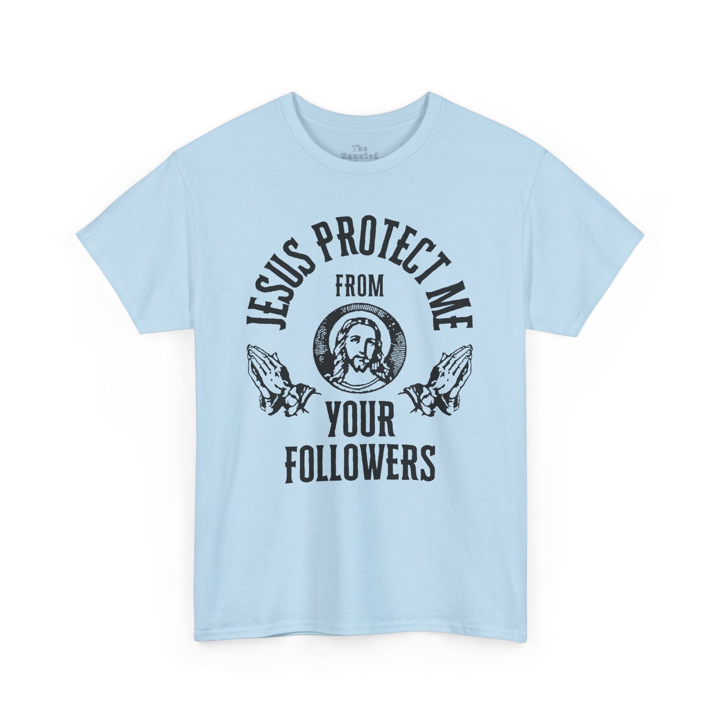 gildan Jesus Protect Me From Your Followers - Tee