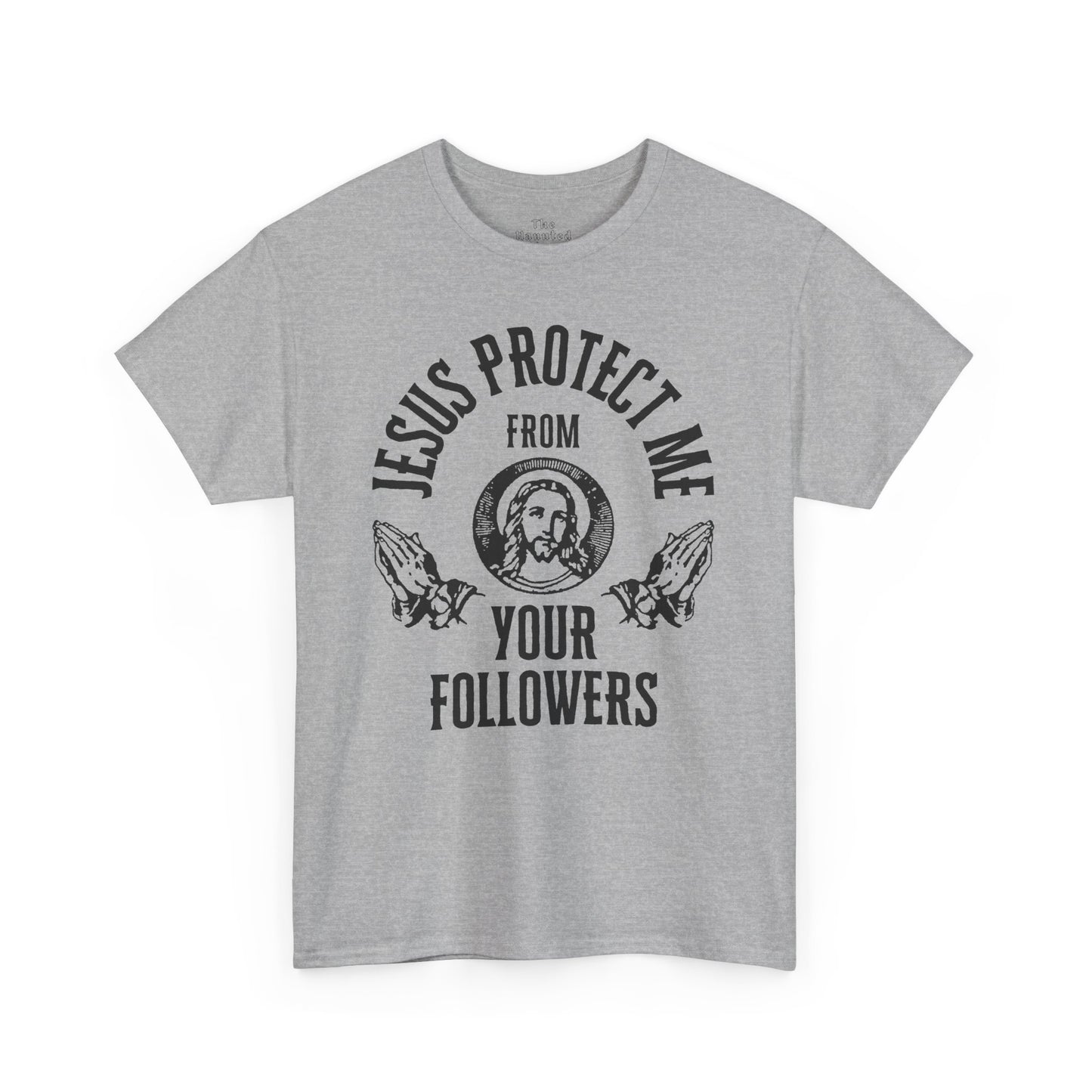 gildan Jesus Protect Me From Your Followers - Tee