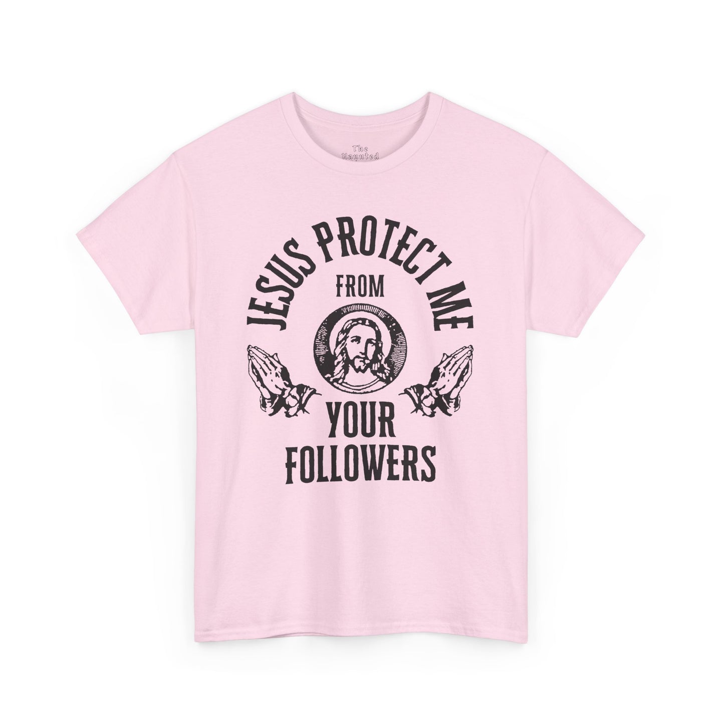gildan Jesus Protect Me From Your Followers - Tee