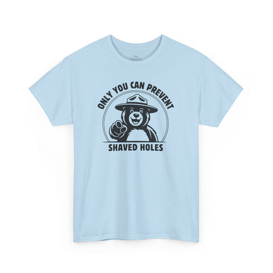 Only You Can Prevent Shaved Holes - T-Shirt
