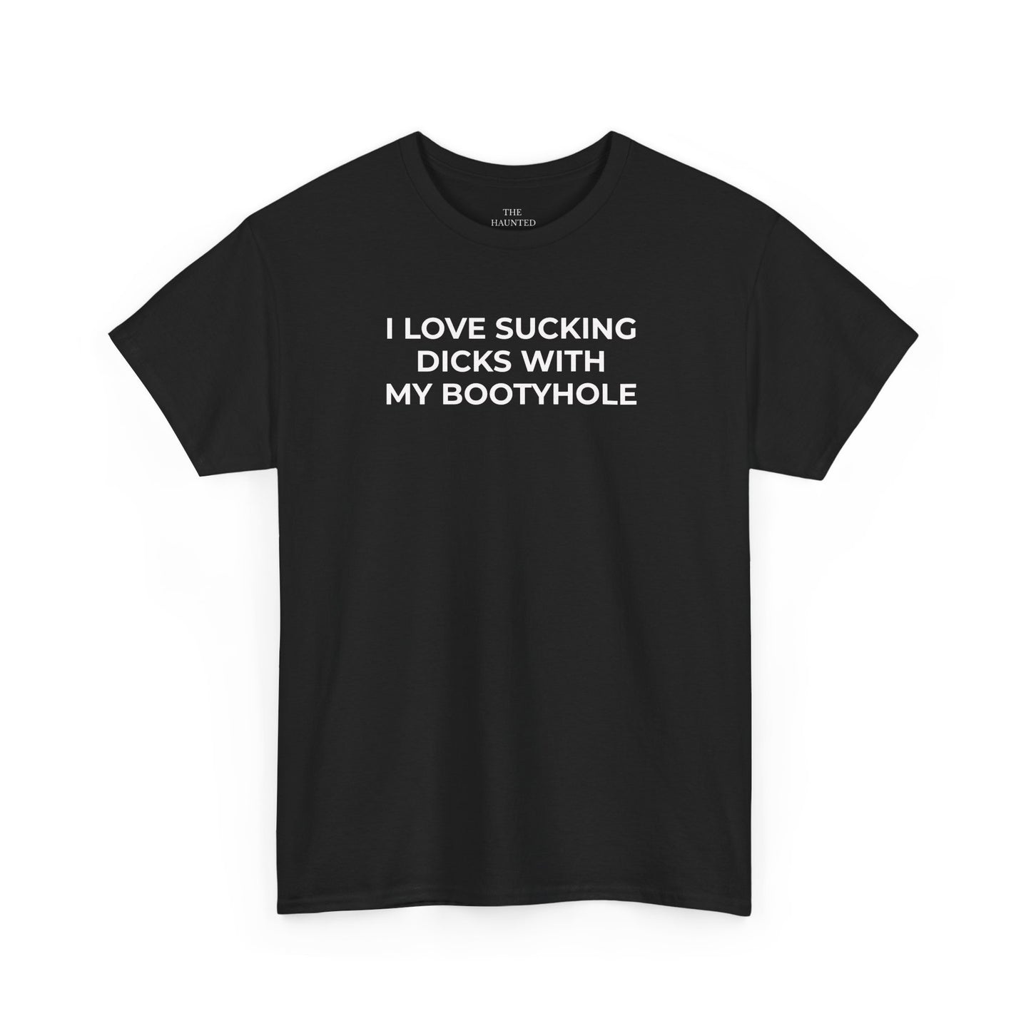 black graphic t-shirt with bold white text statement reading “I love sucking dicks with my bootyhole”