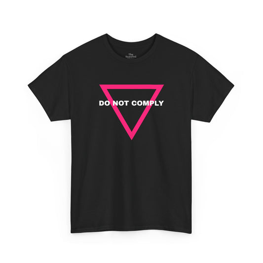 Do Not Comply Pink Triangle Queer Rights Tshirt  | Variation on Best-Selling Pride T-shirt