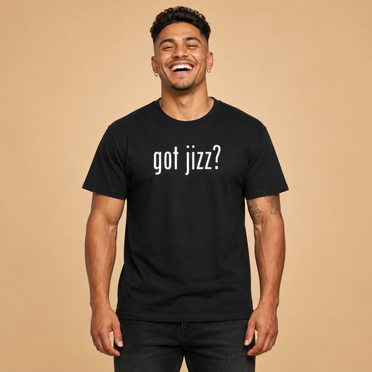 got jizz? tee