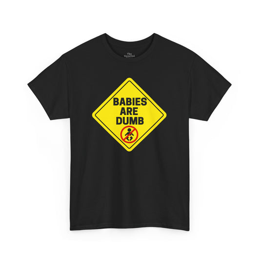 Babies Are Dumb - Tee