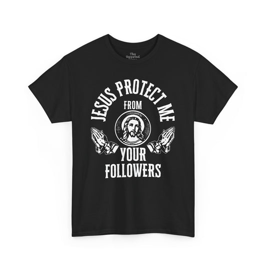 gildan Jesus Protect Me From Your Followers - Tee